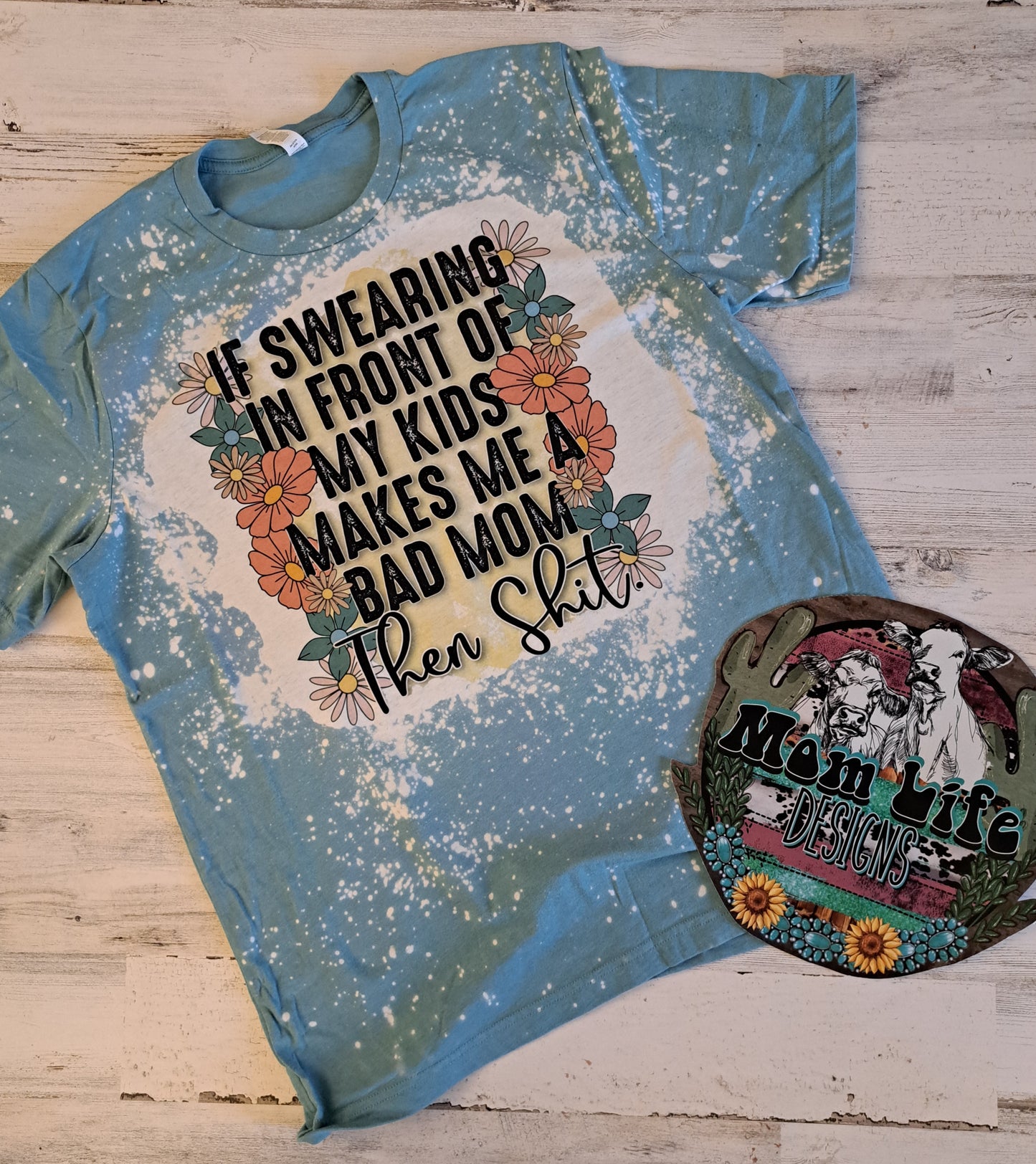 If Swearing In Front Of My Kids Makes Me A Bad Mom Then Shit Tshirt