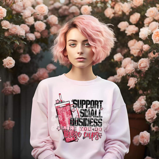 Support Small Business Like You Do These Cups Crewneck Sweatshirt