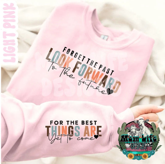 Forget The Past Look Forward To The Future For The Best Things Are Yet To Come Crewneck Sweatshirt