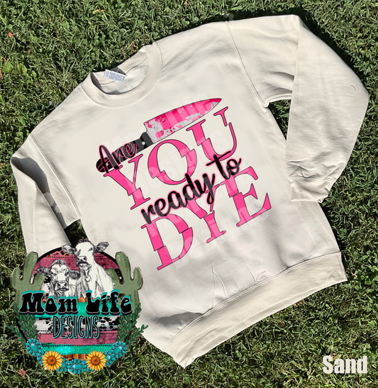 Valentine’s Day Crewneck Sweatshirt “You Ready To Dye”