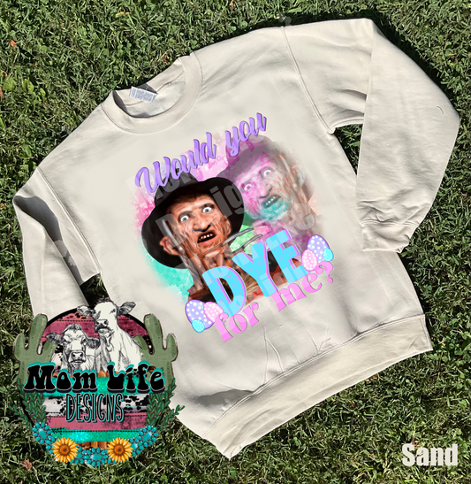 Easter Crewneck Sweatshirt “Would You Dye For Me?” Horror Character Scary Movie