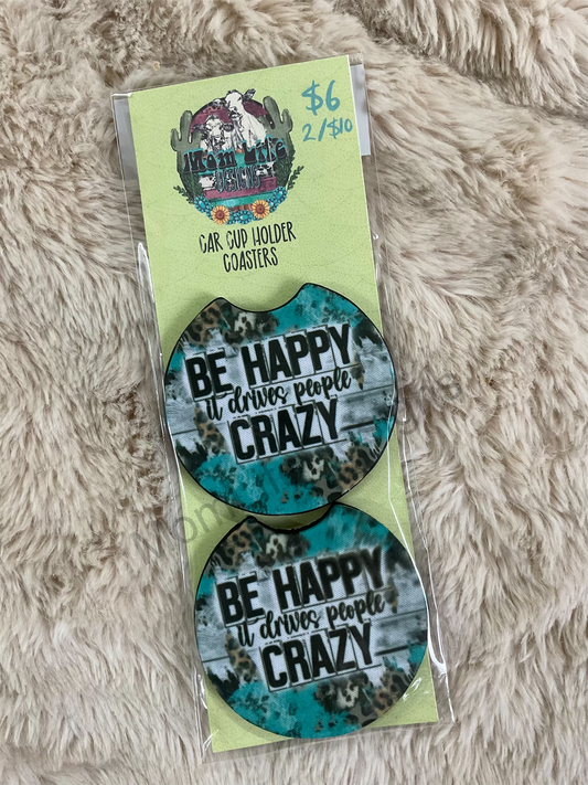 Be Happy It Drives People Crazy Car Coasters